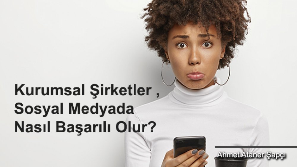 Kurumsal Şirketler Sosyal Medyada Nasıl Başarılı Olur?